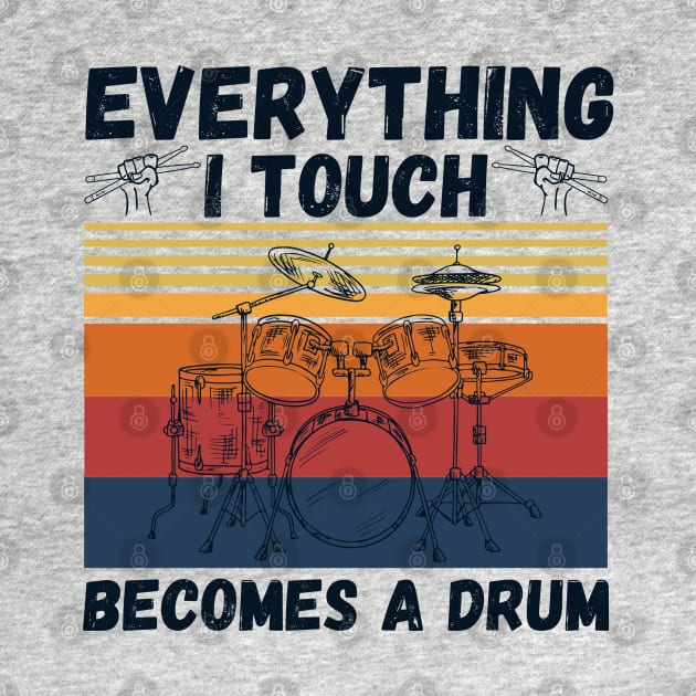 Everything I Touch Becomes A Drum Funny Drummer by JustBeSatisfied